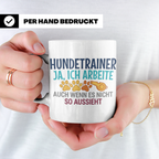 Hundetrainer Tasse mit Spruch | Ja ich arbeite | Lustiges Ge – Weiß [farbe:weiß]