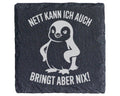 Schiefer Untersetzer Pinguin Nett Kann Ich Auch Bringt Aber Nix - Lust – Bild 1