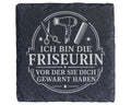 Schiefer Untersetzer Ich bin die Friseurin vor der sie dich gewarnt ha – Bild 1