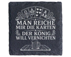 Schiefer Untersetzer Schafkopf Man reiche mir die Karten der König wil – Bild 1