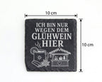 Schiefer Untersetzer Ich bin nur wegen dem Glühwein hier - Lustiges We – Bild 4