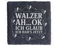 Schiefer Untersetzer Walzer Ah ok jetzt hab ichs - Lustiges Geschenk f – Bild 1