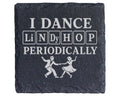 Schiefer Untersetzer I dance Lindy Hop periodically - Periodensystem G – Bild 1