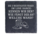Schiefer Untersetzer Die 3 wichtigsten Fragen im Line Dance - Lustiges – Bild 1