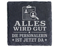 Schiefer Untersetzer Alles wird gut die Personalerin ist jetzt da - Lu – Bild 1