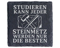 Schiefer Untersetzer Studieren kann jeder Steinmetz werden nur die Bes – Bild 1
