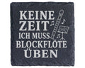 Schiefer Untersetzer Keine Zeit ich muss Blockflöte üben - Geschenk fü – Bild 1