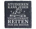 Schiefer Untersetzer Studieren kann jeder Vielseitigkeit reiten nur di – Bild 1