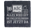 Schiefer Untersetzer Alles wird gut die Englischlehrerin ist jetzt da  – Bild 1