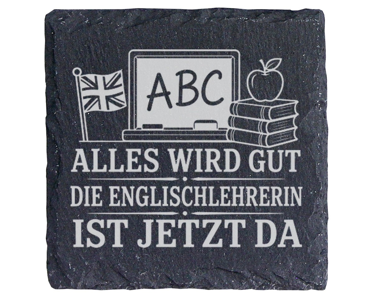Schiefer Untersetzer Alles wird gut die Englischlehrerin ist jetzt da  – Bild 1