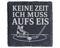 Schiefer Untersetzer Keine Zeit ich muss aufs Eis - Geschenk für Eisho – Bild 1