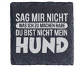 Schiefer Untersetzer Du Bist Nicht Mein Hund Spruch - Lustiges Geschen – Bild 1