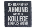 Schiefer Untersetzer Keine Ahnung Was Mein Kollege Macht - Lustiges Ge – Bild 1