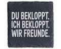 Schiefer Untersetzer Du Bekloppt Ich Wir Freunde - Geschenk für Beste  – Bild 1