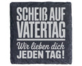 Schiefer Untersetzer Scheiß Auf Vatertag Wir Lieben Dich Jeden Tag - G – Bild 1