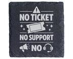 Schiefer Untersetzer No Ticket Support Spruch - Geschenk für ITler Adm – Bild 1