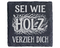 Schiefer Untersetzer Sei Wie Holz Verzieh Dich - Lustiges Geschenk für – Bild 1