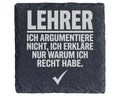 Schiefer Untersetzer Lehrer Argumentiere Nicht Erkläre Warum Recht Hab – Bild 1