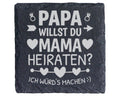Schiefer Untersetzer Papa Willst Du Mama Heiraten Ich Würds Machen - G – Bild 1