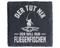 Schiefer Untersetzer Fliegenfischer Spruch Der Tut Nix Will Nur Fische – Bild 1