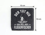 Schiefer Untersetzer Fliegenfischer Spruch Der Tut Nix Will Nur Fische – Bild 4