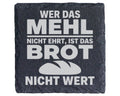 Schiefer Untersetzer Wer Das Mehl Nicht Ehrt Ist Brot Wert - Spruch Ge – Bild 1