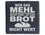 Schiefer Untersetzer Wer Das Mehl Nicht Ehrt Ist Brot Wert - Spruch Ge – Bild 1