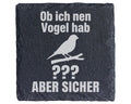 Schiefer Untersetzer Vogel Ob Ich Nen Hab Spruch Aber Sicher - Lustige – Bild 1