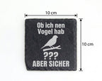 Schiefer Untersetzer Vogel Ob Ich Nen Hab Spruch Aber Sicher - Lustige – Bild 4